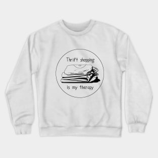 Thrift shopping is my therapy Crewneck Sweatshirt